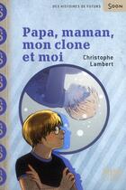 Couverture du livre « Papa, Maman, mon clone et moi » de Christophe Lambert aux éditions Syros