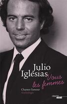 Couverture du livre « Vous les femmes » de Julio Iglesias aux éditions Cherche Midi