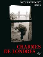 Couverture du livre « Charmes de Londres (édition 2017) » de Jacques Prevert et Izis aux éditions Cherche Midi