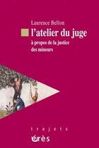 Couverture du livre « L'atelier du juge ; à propos de la justice des mineurs » de Laurence Bellon aux éditions Eres