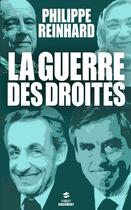 Couverture du livre « La guerre des droites » de Philippe Reinhard aux éditions First