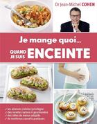 Couverture du livre « Je mange quoi... quand je suis enceinte » de Jean-Michel Cohen aux éditions First
