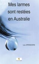 Couverture du livre « Mes larmes sont restées en Australie » de Lou Spencers aux éditions Le Livre Actualite