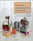 Couverture du livre « Sacs et accessoires miniatures ; une foule de petites merveilles en tissu à peine plus grandes que le pouce ! » de  aux éditions De Saxe