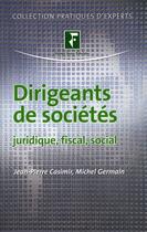 Couverture du livre « Dirigeants de sociétés ; juridique, fiscal, social » de Casimir/Germain aux éditions Revue Fiduciaire