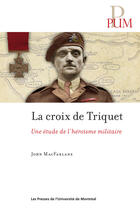 Couverture du livre « Croix de triquet (la) - une etude de l'heroisme militaire » de Macfarlane John aux éditions Les Presses De L'universite De Montreal