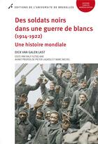 Couverture du livre « Des soldats noirs dans une guerre de blanc (1914-1922). une histoire mondiale » de Galen Last Dick Van aux éditions Universite De Bruxelles