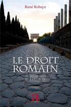 Couverture du livre « Le Droit romain : (6e édition) » de René Robaye aux éditions Academia