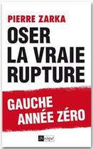 Couverture du livre « Oser la vraie rupture » de Pierre Zarka aux éditions Archipel