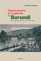 Couverture du livre « Explorateurs et explores au Burundi : une vraie-fausse rencontre (1858-1900) » de Jean-Pierre Chretien aux éditions Karthala