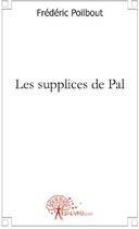 Couverture du livre « Les supplices de Pal » de Frederic Poilbout aux éditions Edilivre