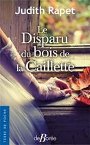 Couverture du livre « Le disparu du bois de la Caillette » de Judith Rapet aux éditions De Boree