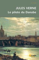 Couverture du livre « Le pilote du Danube » de Jules Verne aux éditions Editions De L'aube