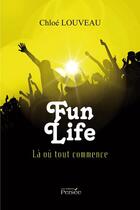 Couverture du livre « Fun Life ; là où tout commence » de Chloe Louveau aux éditions Persee