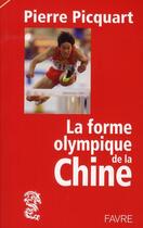 Couverture du livre « La forme olympique de la Chine ; les jeux grandioses de Pékin 2008 par l'auteur de l'empire chinois » de Pierre Picquart aux éditions Favre