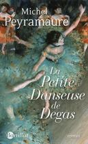 Couverture du livre « La petite danseuse de Degas » de Michel Peyramaure aux éditions Bartillat