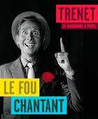 Couverture du livre « Trenet, le fou chantant ; de Narbonne à Paris » de Jacques Pessis et Charles Aznavour aux éditions Actes Sud
