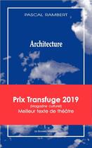 Couverture du livre « Architecture » de Pascal Rambert aux éditions Solitaires Intempestifs