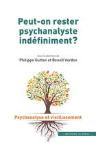 Couverture du livre « Peut-on rester psychanalyste indéfiniment ? » de Philippe Gutton et Benoit Verdon aux éditions In Press