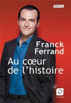 Couverture du livre « Au coeur de l'histoire Tome 1 » de Franck Ferrand aux éditions Editions De La Loupe