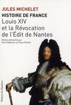 Couverture du livre « Histoire de France Tome 13 ; Louis XIV et la révocation de l'édit de Nantes » de Jules Michelet aux éditions Des Equateurs