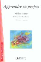 Couverture du livre « Apprendre en projet 2e edition (2e édition) » de Michel Huber aux éditions Chronique Sociale