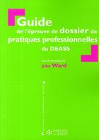 Couverture du livre « Guide de l epreuve de dossier de pratiques professionnelles du deass » de Ward/Defecques aux éditions Ehesp