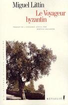 Couverture du livre « Le voyageur byzantin » de Miguel Littin aux éditions Metailie