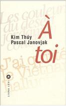 Couverture du livre « À toi » de Kim Thuy et Pascal Janovjak aux éditions Liana Levi