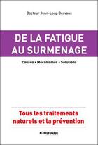 Couverture du livre « De la fatigue au surmenage ; causes ; mécanismes ; solutions » de Jean-Loup Dervaux aux éditions Ellebore