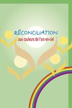 Couverture du livre « Reconciliation aux couleurs de l'arc-en-ciel » de  aux éditions Fidelite