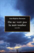 Couverture du livre « On ne voit pas la nuit tomber » de Jean-Baptiste Baronian aux éditions Fallois