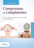 Couverture du livre « Compresses et cataplasmes ; les remèdes miracles (et bon marché) de nos ancêtres » de Christopher Vasey aux éditions Jouvence