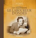 Couverture du livre « Guy Mauffette ; le laboureur d'ondes » de Luc Dupont aux éditions Multimondes