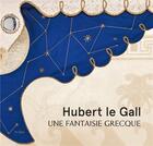 Couverture du livre « Hubert Le Gall ; une fantaisie grecque » de Berenice Geoffroy-Schneiter aux éditions In Fine