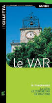 Couverture du livre « Le Var ; 18 itinéraires ; la côte, le centre Var, le haut Var » de Marie Silvioni aux éditions Gilletta
