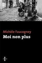Couverture du livre « Moi non plus » de Michele Faucogney aux éditions Philippe Olivier