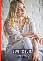 Couverture du livre « Devenir Pute : Histoires Érotiques Tabou pour Adultes » de Eva Rossi aux éditions Tredition