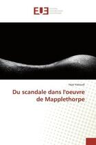 Couverture du livre « Du scandale dans l'oeuvre de Mapplethorpe » de Kaboudi aux éditions Editions Universitaires Europeennes