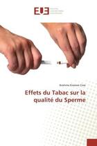 Couverture du livre « Effets du Tabac sur la qualite du Sperme » de Kissowo aux éditions Editions Universitaires Europeennes