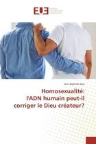 Couverture du livre « Homosexualite: l'adn humain peut-il corriger le dieu createur? » de Sipa Jean aux éditions Editions Universitaires Europeennes