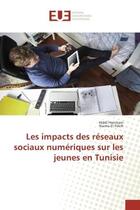 Couverture du livre « Les impacts des reseaux sociaux numeriques sur les jeunes en Tunisie » de Hiddi Horchani aux éditions Editions Universitaires Europeennes