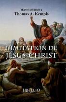 Couverture du livre « L'imitation de jesus-christ » de Thomas A. Kempis aux éditions Libellio