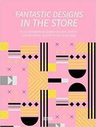 Couverture du livre « Fantastic designs in the store » de Jiajia Xia aux éditions Gingko Press