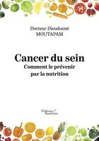 Couverture du livre « Cancer du sein : comment le prévenir par la nutrition » de Docteur Dieudonne Moutapam aux éditions Baudelaire
