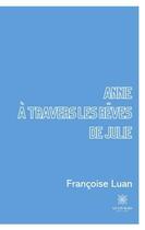 Couverture du livre « Annie à travers les rêves de Julie » de Francoise Luan aux éditions Le Lys Bleu