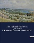 Couverture du livre « LA RELIGIÓN DEL PORVENIR » de Von Hartmann K R E. aux éditions Culturea