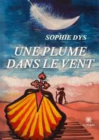 Couverture du livre « Une plume dans le vent » de Sophie Dys aux éditions Le Lys Bleu