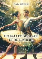 Couverture du livre « Un ballet de glace et de lumière » de Noelie Sanchiz aux éditions Verone