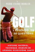 Couverture du livre « Golf, l'essentiel en 58 questions » de Pierre-Etienne Hourlier aux éditions Bookelis